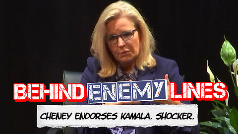 Behind Enemy Lines | Liz Cheney's Utterly Meaningless Harris Endorsement Proves She's A Hypocrite