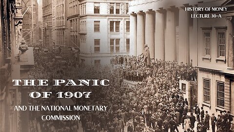 The Panic of 1907 and the National Monetary Commission (HOM 30-A)