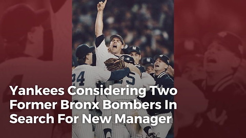 Yankees Considering Two Former Bronx Bombers In Search For New Manager