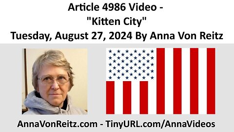 Article 4986 Video - Kitten City - Tuesday, August 27, 2024 By Anna Von Reitz