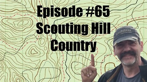 Episode #65 - Scouting Hill Country