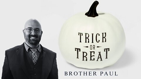 Trick or Treat || Brother Paul Hanson