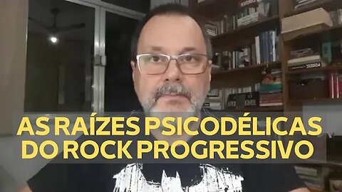 AS RAÍZES PSICODÉLICAS DO ROCK PROGRESSIVO