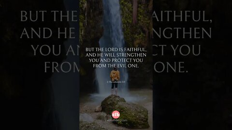 But the Lord is faithful, and he will strengthen you and protect you from the evil one