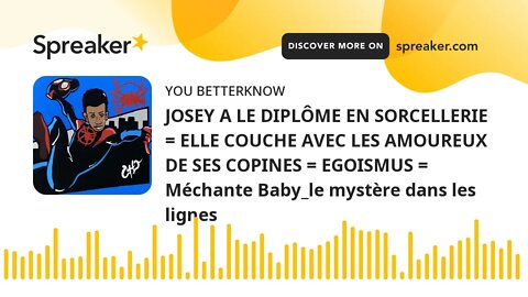 JOSEY A LE DIPLÔME EN SORCELLERIE = ELLE COUCHE AVEC LES AMOUREUX DE SES COPINES = EGOISMUS = Méchan