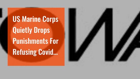 US Marine Corps Quietly Drops Punishments For Refusing Covid-19 Vaccine