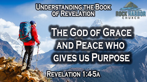 Revelation 1:4-5a God of Grace and Peace who gives us Purpose