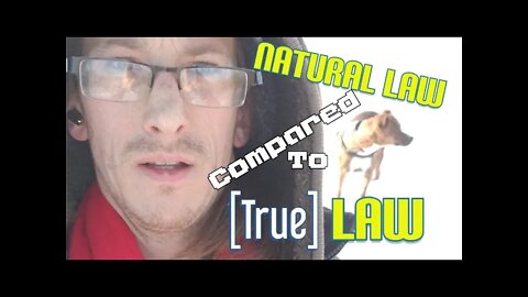 True Law Verses Natural Law... What is Law?