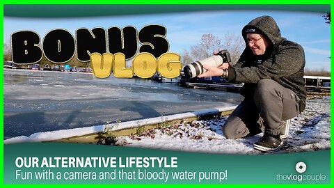 Bonus Vlog - Fun with a camera and that bloody water pump!