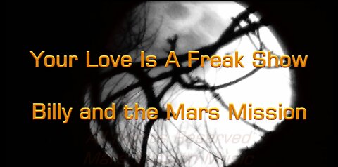 2017 Vol. "Mars Calling Earth" - Track 6 - " Your Love Is A Freak Show ".