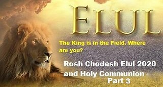 Rosh Chodesh Elul 2020 and Holy Communion - Part 3