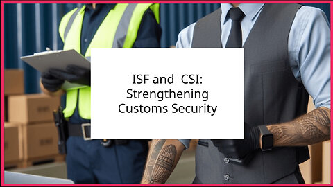 ISF and CSI: Strengthening Customs Security and Streamlining Trade