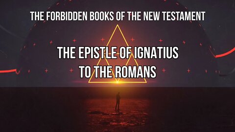 Forbidden Books - Epistle of Ignatius to The Romans