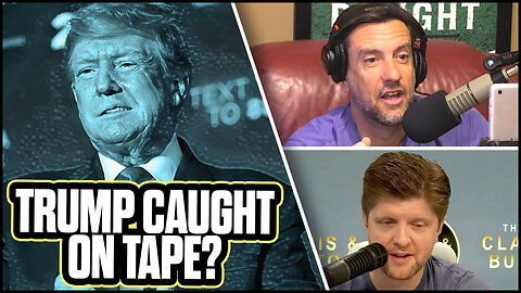 Trump Caught on Tape? | The Clay Travis & Buck Sexton Show