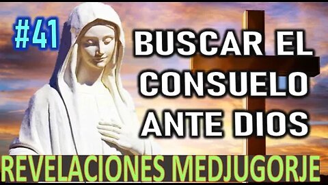 BUSCAR EL CONSUELO ANTE DIOS - MENSAJE DE LA VIRGEN MARÍA EN MEDJUGORJE