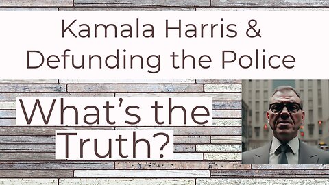 Kamala Harris and Defunding the Police - What's the Truth?