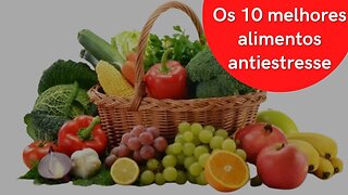 Os 10 melhores alimentos antiestresse