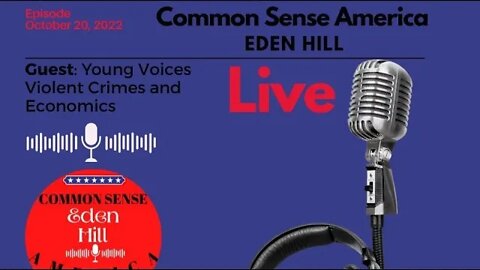 Common Sense America with Eden Hill & Young Voices, Violent Crimes and Economics