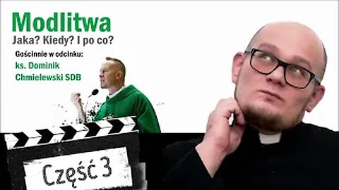 KS. DOMINIK CHMIELEWSKI - MOC MODLITWY cz. 3/3. Jak się modlić, żeby żyć w Mocy Ducha.