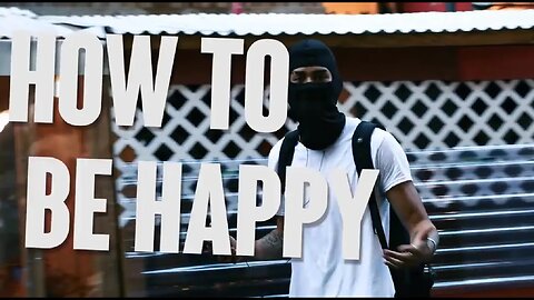 HOW TO BE HAPPY (re-upload)