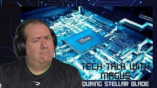 Tech Talk with Magus | Stellar Blade | Computer Advice | Intel 13th and 14th gen processors