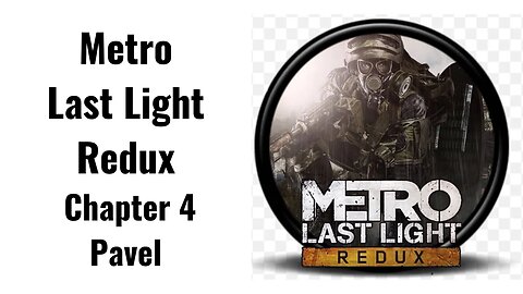 Metro Last Light Redux Chapter 4 Pavel Full Game No Commentary HD 4K