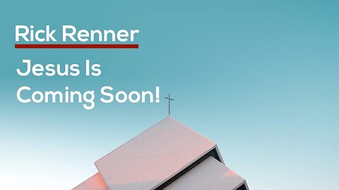 Jesus is Coming Soon! — Rick Renner