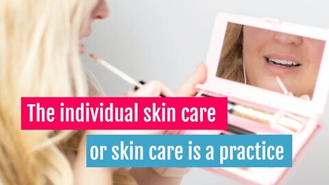 The individual skin care or skin care is a practice