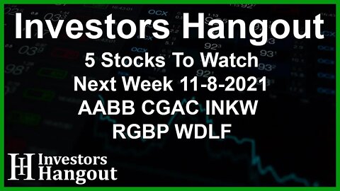 5 Stocks To Watch Next Week 11-8-2021 AABB CGAC INKW RGBP WDLF