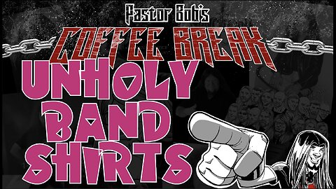 UNHOLY BAND SHIRTS / Pastor Bob's Coffee Break