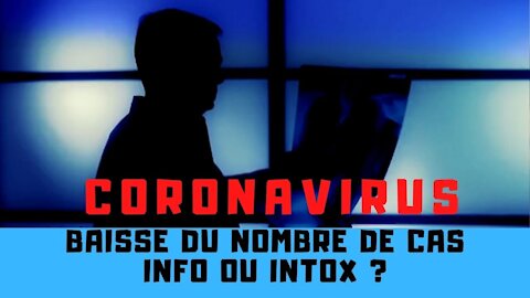 BAISSE DU NOMBRE DE CAS DE CORONAVIRUS, INFO OU INTOX ?