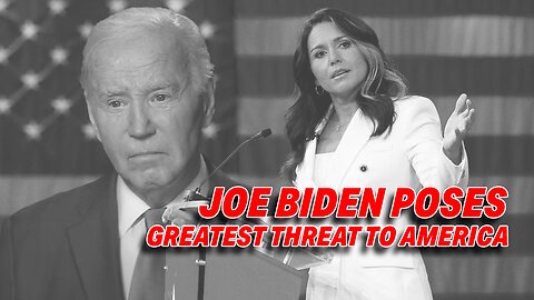 TULSI GABBARD VIDEO CLAIMS JOE BIDEN POSES GREATEST THREAT TO AMERICA!