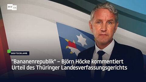 "Bananenrepublik" – Björn Höcke kommentiert Urteil des Thüringer Landesverfassungsgerichts