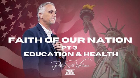 Faith for Our Nation – Pt 3 Education and Health | Pastor Scott Whitwam | ValorCC