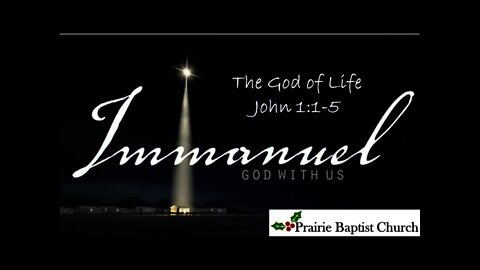 Immanuel! The God of Life John 1: 1-5