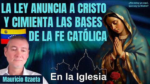 LA LEY ANUNCIA A CRISTO Y CIMIENTA LAS BASES DE LA FE CATÓLICA. Mauricio Ozaeta