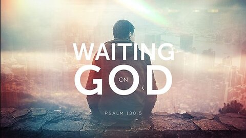 "Waiting on God, Part 2"