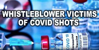 WHISTLEBLOWER VICTIMS OF COVID SHOT SPEAK ABOUT SERIOUS INJURIES