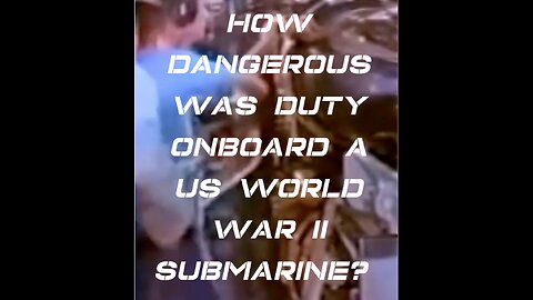 How Dangerous Was Duty Onboard a US World War II Submarine?