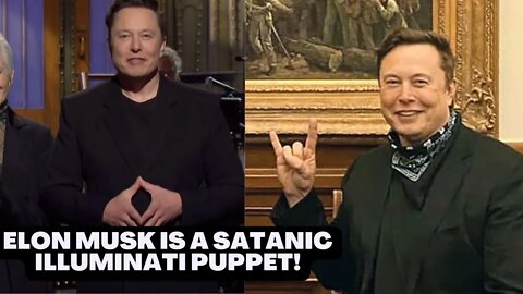 ELON MUSK IS A SATANIC ILLUMINATI PUPPET!!