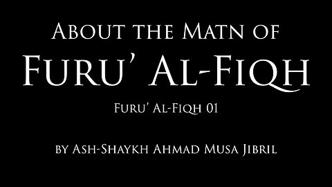 About The Matn Of Furū' Al-Fiqh | By Shaykh Ahmad Musa Jibril