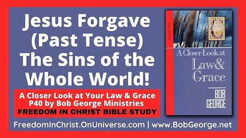 Jesus Forgave (Past Tense) The Sins of the Whole World! by BobGeorge.net | FreedomInChristBibleStudy