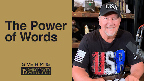 The Power of Words | Give Him 15: Daily Prayer with Dutch | April 12