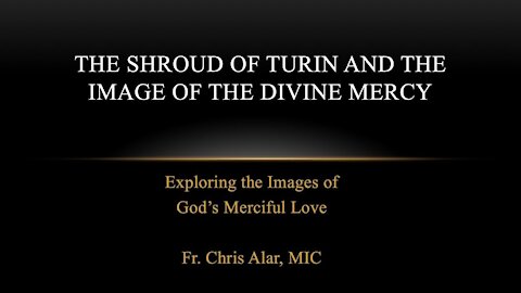 Explaining the Faith - The Shroud of Turin and the Image of Divine Mercy