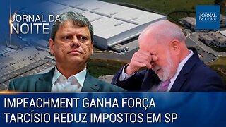 Impeachment ganha força / Tarcísio reduz impostos em SP - 05/04/2023