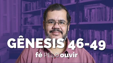 GÊNESIS 46-49 | #féPELOouvir