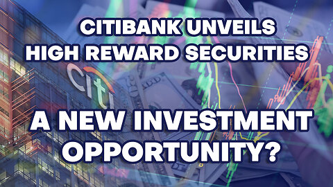 Are Citi Bank's High-Reward Securities Good?