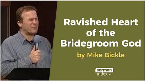 Ravished Heart of the Bridegroom God by Mike Bickle