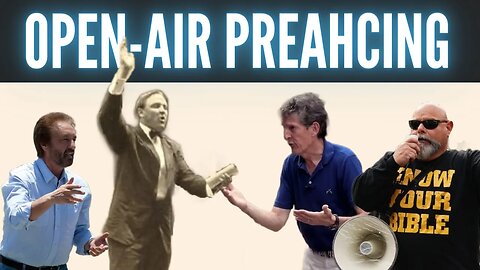 Is Open Air Preaching Biblical? Should Christians do it?