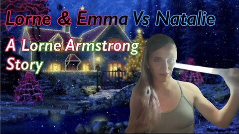 Lorne & Emma Vs Natalie - A Lorne Armstrong Story!